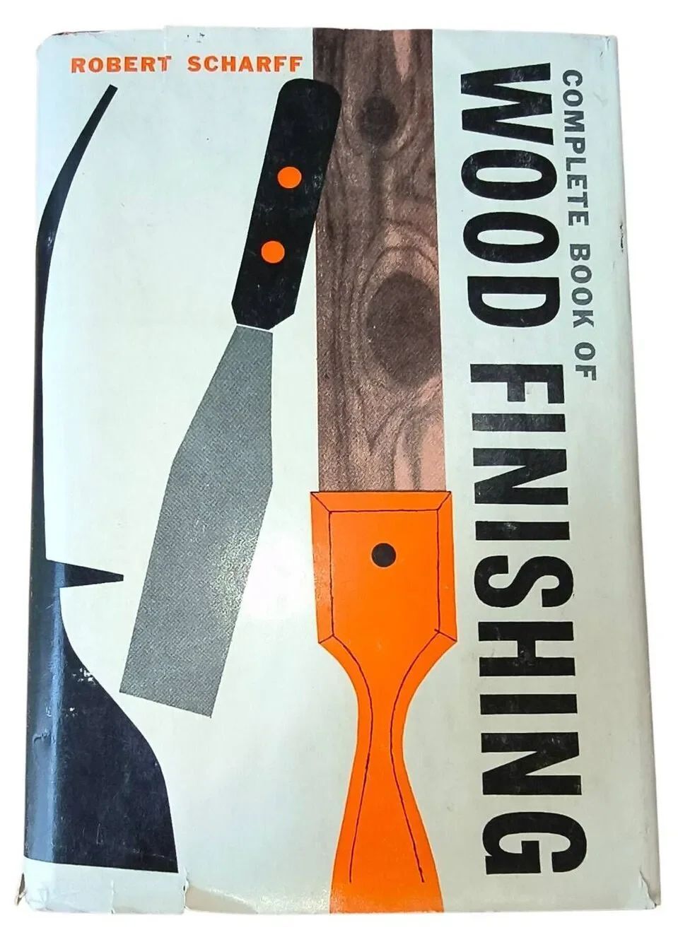 The Complete Book Of Wood Finishing By Robert Scharf 1956 hard cover w dust jack